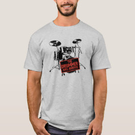 The Drummer Has Arrived T-shirt
