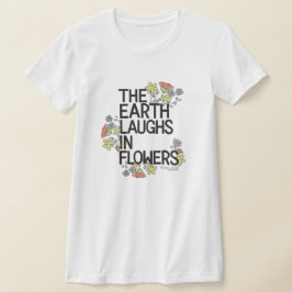The Earth Laughs in Flowers T-shirt