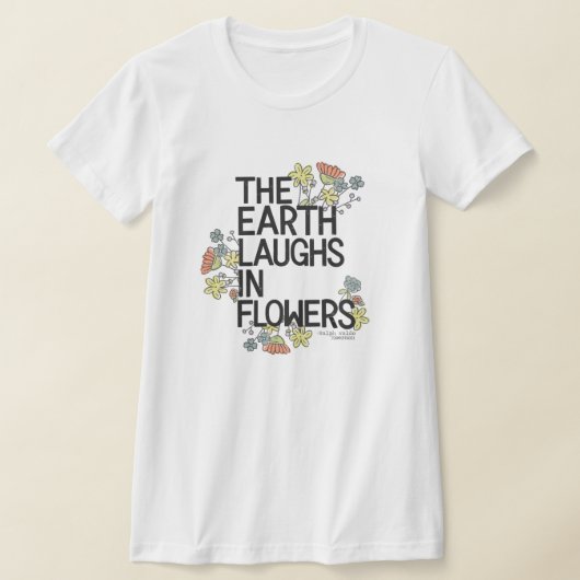 The Earth Laughs in Flowers T-shirt (Laagn)