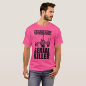 The Effort I Put Into Not Being A Serial Killer re T-shirt (Voorkant volledig)