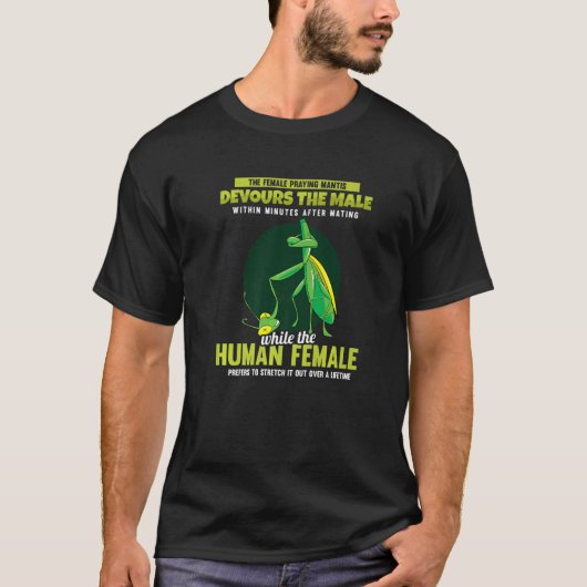 The Female Praying Mantis Devours Men Praying Man T-shirt (Voorkant)