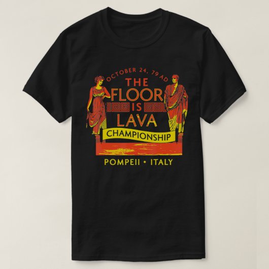 The Floor Is Lava Everyone, Pompeii, 74 A T-shirt (Design voorkant)