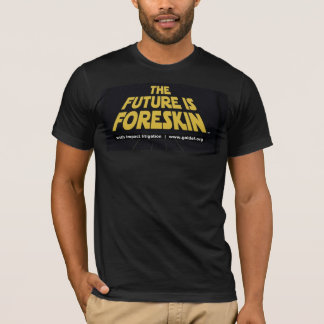 The Future is Foreskin T-shirt