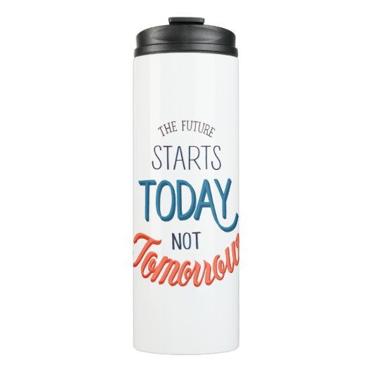 The future starts today not tomorrow Quote Thermosbeker (Voorkant)