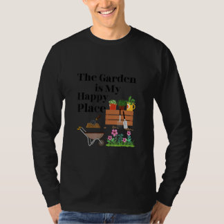 The Garden Is My Happy Place   T-shirt