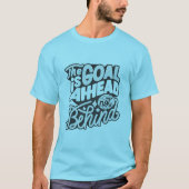 The Goal Is Ahead, Not Behind2 T-shirt (Voorkant)