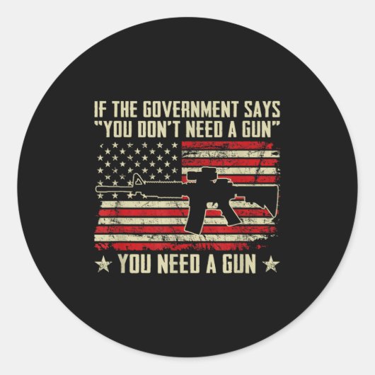 The Government Says You Don't Need A Gun - Funny P Ronde Sticker (Voorkant)