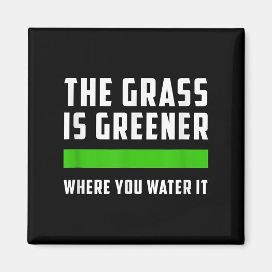 The Gr Is Greener Where You Water It, Motivational Magneet (Voorkant)
