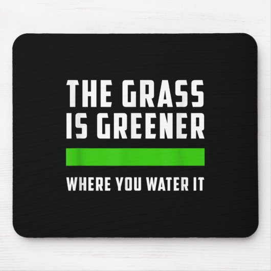 The Gr Is Greener Where You Water It, Motivational Muismat (Voorkant)