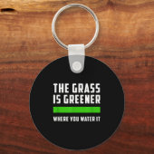 The Gr Is Greener Where You Water It, Motivational Sleutelhanger (Voorkant)