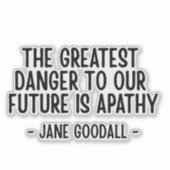 The greatest danger to our future... Jane Goodall Sticker (Voorkant)