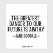 The greatest danger to our future... Jane Goodall Sticker (Vel)