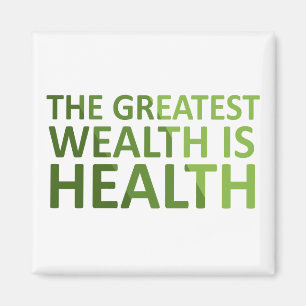 The greatest wealth is health magneet