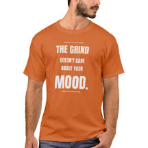 The Grind Maakt Je Stemming Niet Uit - T-Shirt