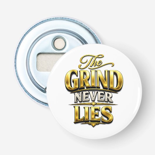The Grind Never Lies Goud Motiverend Design Button Flesopener (Voorkant)
