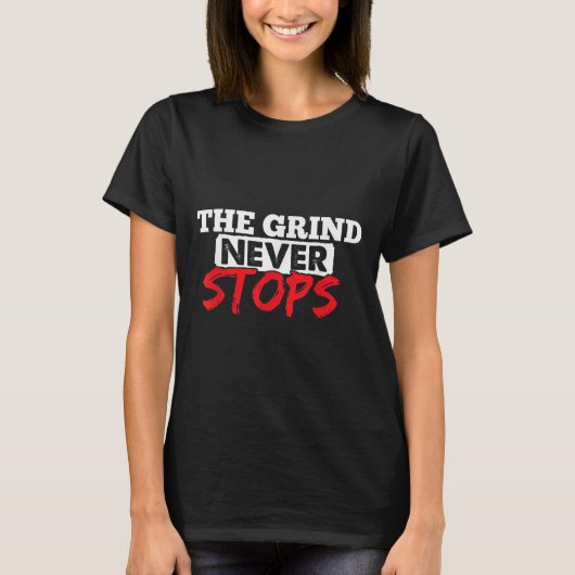 The Grind Never Stops Motivation Insrational Quote T-shirt (Voorkant)