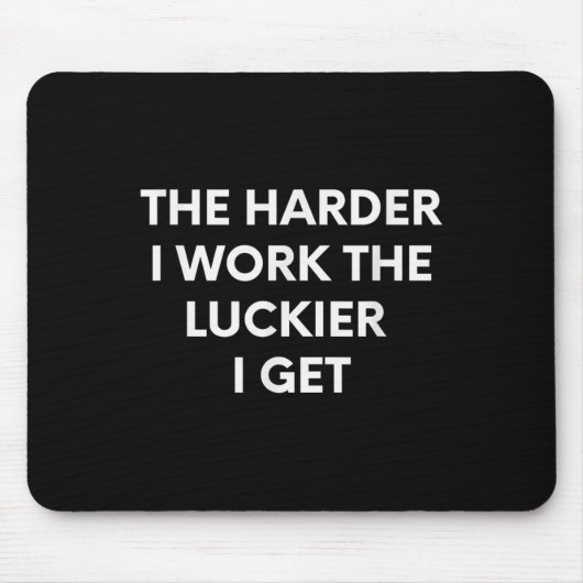 The Harder I Work The Luckier I Get - Motivational Muismat (Voorkant)