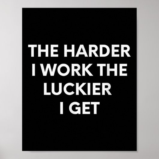 The Harder I Work The Luckier I Get - Motivational Poster (Voorkant)