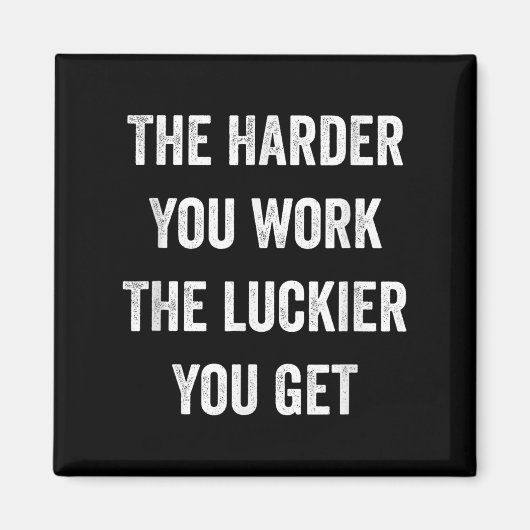 The Harder You Work The Luckier You Get Motivation Magneet (Voorkant)