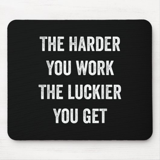 The Harder You Work The Luckier You Get Motivation Muismat (Voorkant)