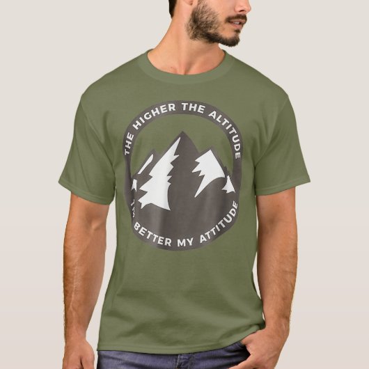 The Higher The Altitude The Better My Attitude T-shirt (Voorkant)