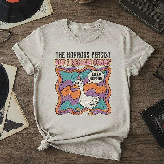 The Horrors Persist But I Remain Funny Retro Silly T-shirt