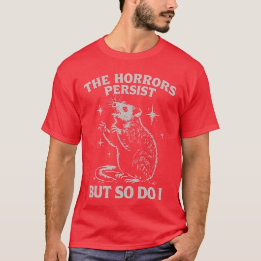 The Horrors Persist But So Do I Funny Angry Opossu T-shirt (Voorkant)
