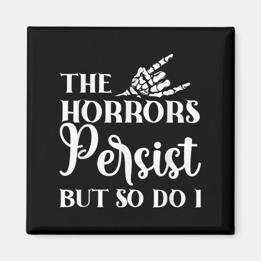 The Horrors Persist But So Do I  Magneet (Voorkant)