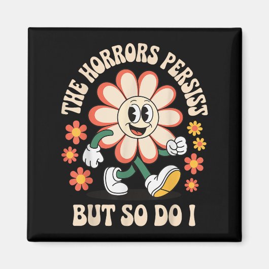 The Horrors Persist But So Do I  Magneet (Voorkant)