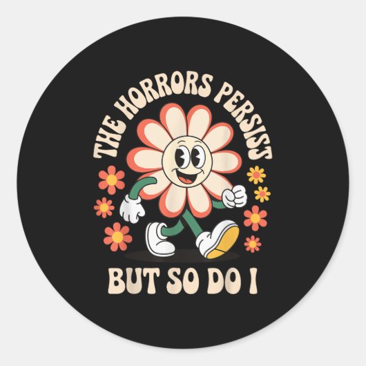 The Horrors Persist But So Do I  Ronde Sticker (Voorkant)