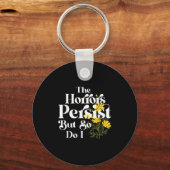 The Horrors Persist But So Do I Strength Resilienc Sleutelhanger (Voorkant)