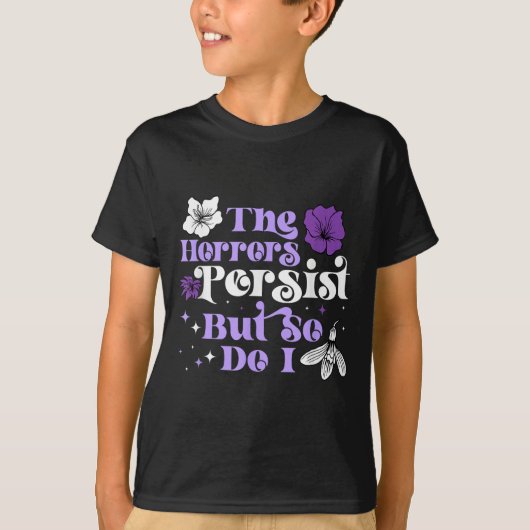 The Horrors Persist But So Do I Strength Resilienc T-shirt (Voorkant)