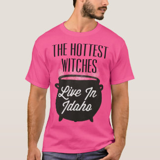 The Hottest Witches Live in Idaho Halloween Quote T-shirt