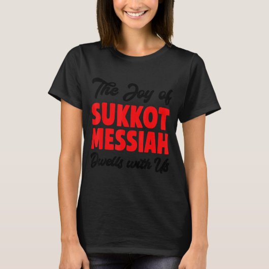 The Joy Of Sukkot Messiah Dwells With Us Jewish Ho T-shirt (Voorkant)