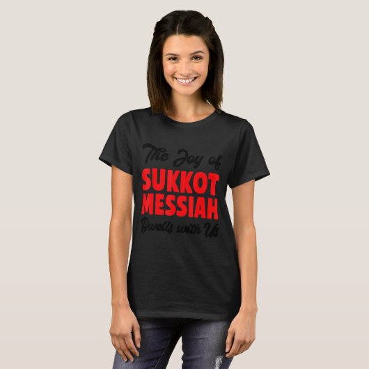 The Joy Of Sukkot Messiah Dwells With Us Jewish Ho T-shirt (Voorkant volledig)
