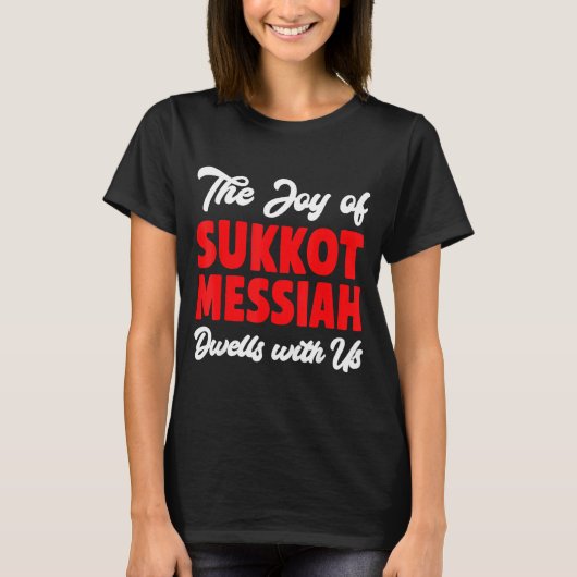 The Joy Of Sukkot Messiah Dwells With Us Jewish Ho T-shirt (Voorkant)