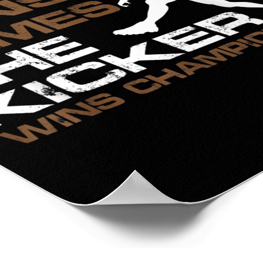 The Kicker Wins Chamonships Funny Quote Football C Poster (Hoek)