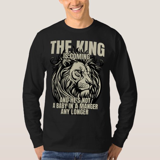 The King Is Coming & He's Not A Baby In A Manger A T-shirt (Voorkant)