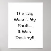 The Lag Wasn't My Fault.. It Was Destiny..  Poster (Voorkant)