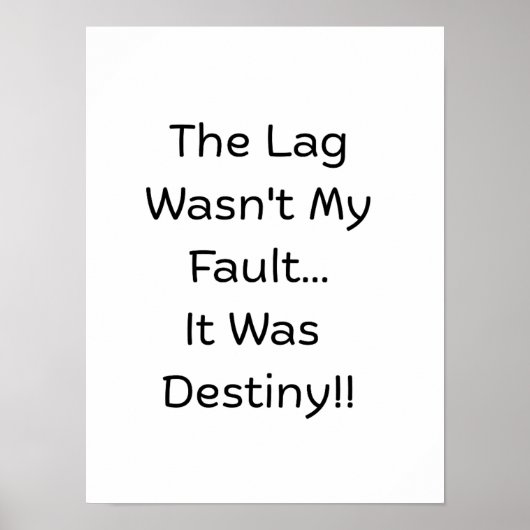 The Lag Wasn't My Fault.. It Was Destiny..  Poster (Voorkant)