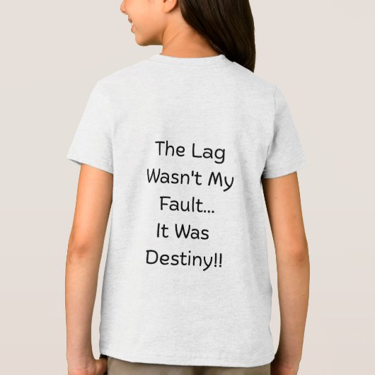 The Lag Wasn't My Fault... It Was Destiny... Tri-Blend Shirt (Achterkant)