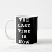 The Last Time Is Now. Mens Womens.  Koffiemok (Links)