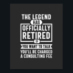 the legend Has Officially Retired Poster<br><div class="desc">the legend Has Officially Retired If You Want To Talk You'l Be Charged A Consulting Fee</div>