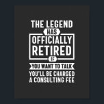 the legend Has Officially Retired Poster<br><div class="desc">the legend Has Officially Retired If You Want To Talk You'l Be Charged A Consulting Fee</div>