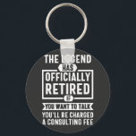 the legend Has Officially Retired Sleutelhanger<br><div class="desc">the legend Has Officially Retired If You Want To Talk You'l Be Charged A Consulting Fee</div>