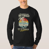 The Legend Has Retired Not My Problem Anymore T-shirt (Voorkant)