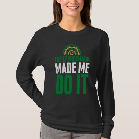 The Leprechaun Made Me Do It  St Patrick's Day Rai T-shirt (Voorkant)