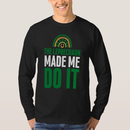 The Leprechaun Made Me Do It  St Patrick's Day Rai T-shirt (Voorkant)