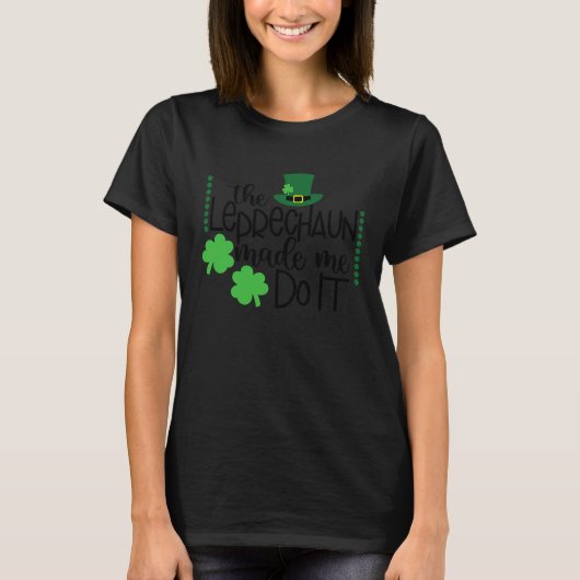 The Leprechaun Made Me Do It St Patricks Day Women T-shirt (Voorkant)
