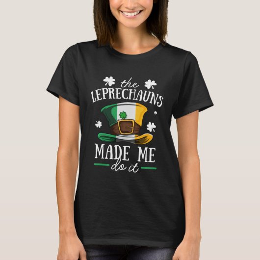 The Leprechauns Made Me Do It Funny St Patrick Day T-shirt (Voorkant)